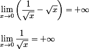 \lim_{x \to 0}\left(\dfrac{1}{\sqrt{x}}-\sqrt{x}\right)=+\infty
 \\ 
 \\ \lim_{x \to 0}\dfrac{1}{\sqrt{x}}=+\infty
